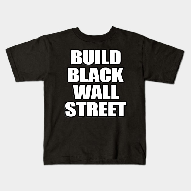 BUILD BLACK WALL STREET Kids T-Shirt by IronLung Designs